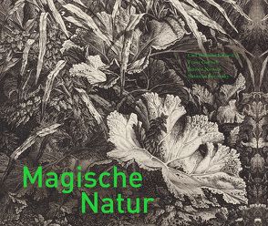 Magische Natur. Carl Wilhelm Kolbe d. Ä., Franz Gertsch, Simone Nieweg, Natascha Borowsky von Borowsky,  Natascha, Gertsch,  Franz, Kolbe d. Ä.,  Carl Wilhelm, Luyken,  Gunda, Nieweg,  Simone