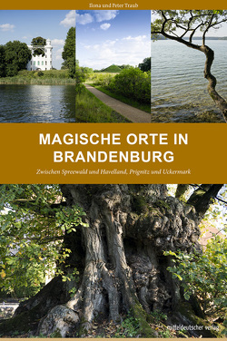 Magische Orte in Brandenburg von Traub,  Ilona, Traub,  Peter