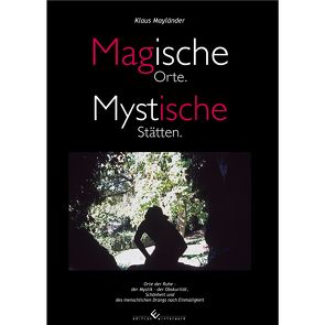 Magische Orte. Mystische Stätten. von Mayländer,  Klaus