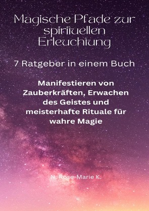 Magische Pfade zur spirituellen Erleuchtung von k.,  N. Rose-Marie