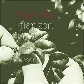 Magische Pflanzenwege von Friesch,  Sabine