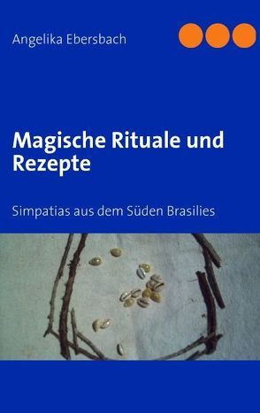 Magische Rituale und Rezepte von Ebersbach,  Angelika