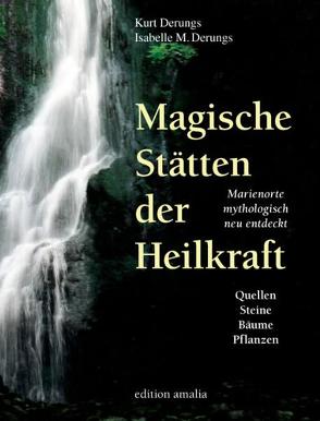 Magische Stätten der Heilkraft von Derungs,  Isabelle M, Derungs,  Kurt