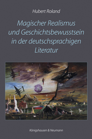 Magischer Realismus und Geschichtsbewusstsein in der deutschsprachigen Literatur von Roland,  Hubert