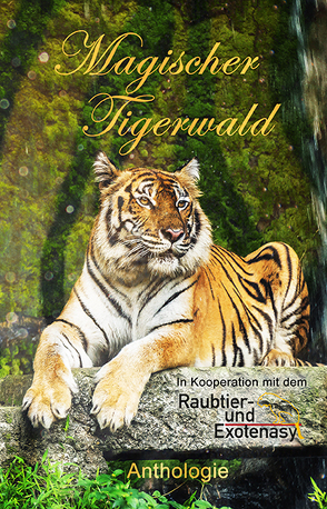 Magischer Tigerwald von Drews,  Sarah, Gaul,  Albertine, Grasl,  Monika, Grass,  Eve, Guckes,  Stefanie, Ickelsheimer-Förster,  Bettina, Jorges,  Julia Annina, Kerner,  Rega, Olsen,  Nora, Rieger,  Patricia, Thomas,  P.C., von Kalm,  Eva, Wendt,  Margo, Westendorf,  Heike