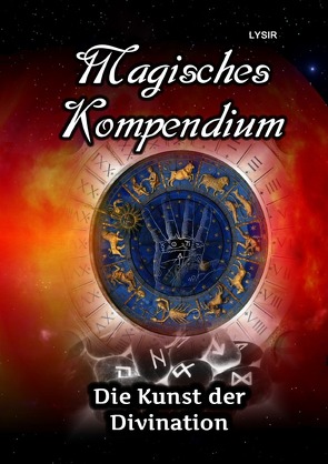 MAGISCHES KOMPENDIUM / Magisches Kompendium – Die Kunst der Divination von LYSIR,  Frater