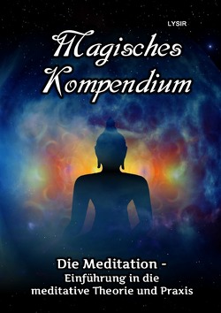 MAGISCHES KOMPENDIUM / Magisches Kompendium – Meditationen von LYSIR,  Frater