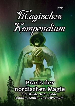 MAGISCHES KOMPENDIUM / Magisches Kompendium – Praxis der nordischen Magie von LYSIR,  Frater