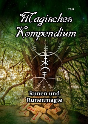 MAGISCHES KOMPENDIUM / Magisches Kompendium – Runen und Runenmagie von LYSIR,  Frater