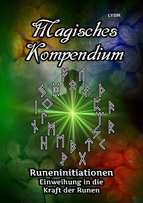 MAGISCHES KOMPENDIUM / Magisches Kompendium – Runeninitiationen von LYSIR,  Frater