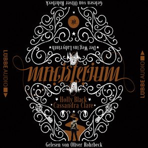 Magisterium – Der Weg ins Labyrinth von Black,  Holly, Brauner,  Anne, Clare,  Cassandra, Danysz,  Sebastian, Rohrbeck,  Oliver