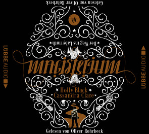 Magisterium – Der Weg ins Labyrinth von Black,  Holly, Brauner,  Anne, Clare,  Cassandra, Rohrbeck,  Oliver