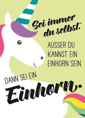 Magnet – Sei immer du selbst. Außer du kannst ein Einhorn sein, dann sei ein Einhorn. von Groh,  Joachim