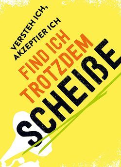 Magnet – Versteh ich, akzeptier ich, find ich trotzdem scheiße! von Groh Redaktionsteam