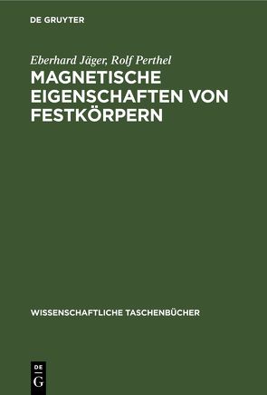 Magnetische Eigenschaften von Festkörpern von Jäger,  Eberhard, Perthel,  Rolf