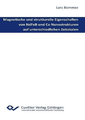 Magnetische und strukturelle Eigenschaften von NdFeB und Co Nanostrukturen auf unterschiedlichen Zeitskalen von Bommer,  Lars