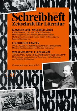 SCHREIBHEFT 91: Magnetiseure, Nachthellseher – Raymond Roussel und Robert Desnos / Wolkenkratzer, Klagewände – „Anitas Haus“, Boris Luries pornographischer Roman / Leuchtfeuer Kampen – „Hyle 1“, Raoul Hausmanns Roman in Traumform von Desnos,  Robert, Gilleßen,  Maximilian, Hausmann,  Raoul, Hoppmann,  Ingolf, Kissina,  Julia, Lurie,  Boris, Ripplinger,  Stefan, Roussel,  Raymond, Steinbacher,  Christian, Trzaskalik,  Tim, Wehr,  Norbert, Wittmann,  Klaus, Wittmann,  Mirjana, Zhadan,  Serhij