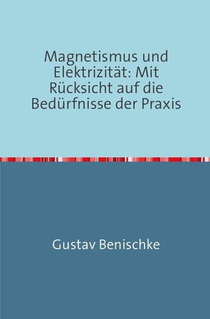 Magnetismus und Elektrizität von Benischke,  Gustav