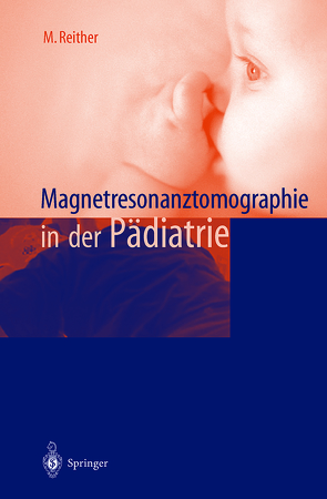 Magnetresonanztomographie in der Pädiatrie von Reither,  M.