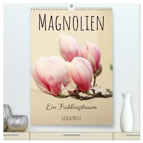 Magnolien Ein Frühlingstraum (hochwertiger Premium Wandkalender 2024 DIN A2 hoch), Kunstdruck in Hochglanz von Kruse,  Gisela