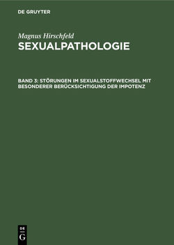 Magnus Hirschfeld: Sexualpathologie / Störungen im Sexualstoffwechsel mit besonderer Berücksichtigung der Impotenz von Hirschfeld,  Magnus