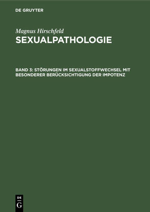 Magnus Hirschfeld: Sexualpathologie / Störungen im Sexualstoffwechsel mit besonderer Berücksichtigung der Impotenz von Hirschfeld,  Magnus