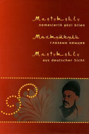 Magtymguly aus deutscher Sicht von Asirov,  Annagurban, Beier,  Annegret, Brett,  Wolfgang, Kleinmichel,  Sigrid, Lerch,  Wolfgang Günther, Taganova,  Maral