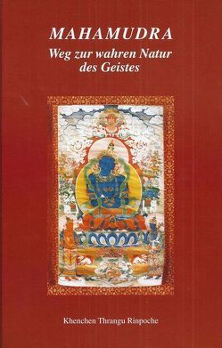 Mahamudra – Weg zur wahren Natur des Geistes von Dr. Weisshaar-Günter,  Cornelia, EURATIO, Kagyü Dharma Verlag, Kagyü Samye Ling,  Schottland, Khenchen Thrangu Rinpotsche, Tai Situpa XII., Thrangu Rinpoche, von der Heyden-Abelmann,  Beate