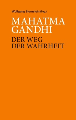 Mahatma Ghandi – Der Weg der Wahrheit von Sternstein,  Wolfgang