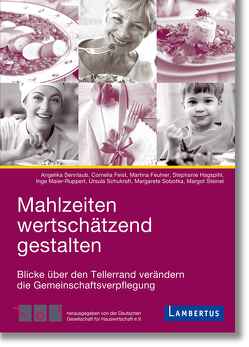 Mahlzeiten wertschätzend gestalten von Dasbach,  Margot, Feist,  Cornelia, Feulner,  Martina, Hagspihl,  Stephanie, Maier-Ruppert,  Inge, Schukraft,  Ursula, Sennlaub,  Angelika, Sobotka,  Margarete