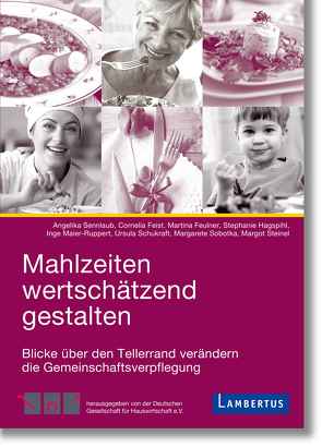 Mahlzeiten wertschätzend gestalten von Dasbach,  Margot, Feist,  Cornelia, Feulner,  Martina, Hagspihl,  Stephanie, Maier-Ruppert,  Inge, Schukraft,  Ursula, Sennlaub,  Angelika, Sobotka,  Margarete