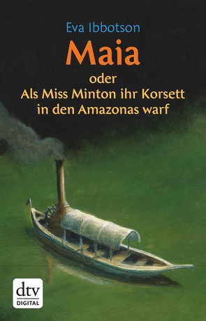 Maia oder Als Miss Minton ihr Korsett in den Amazonas warf von Ibbotson,  Eva, Ludwig,  Sabine