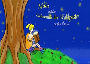 Maia und das Geheimnis der Waldgeister von Parrel,  Sophie