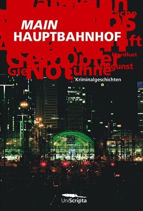 MAIN HAUPTBAHNHOF von Böhm,  Chris, Hennies,  Astrid, Hoßfeld,  Monika, Luyendyk,  Peter, Reichhardt,  Erika, Rödder,  Karin, Schrick,  Gerhard, Schürgers,  Irmgard, Schwachhöfer,  Jule, Ullrich,  Wolfgang