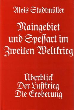 Maingebiet und Spessart im Zweiten Weltkrieg von Stadtmüller,  Alois