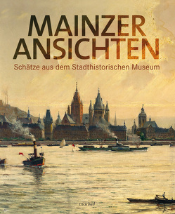 Mainzer Ansichten von Brüchert,  Hedwig, Nonnenmacher,  Thomas Anton