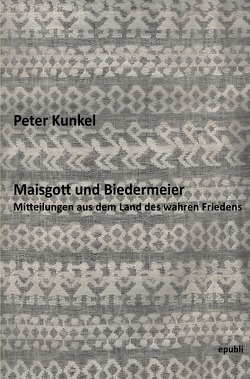 Maisgott und Biedermeier von Kunkel,  Peter