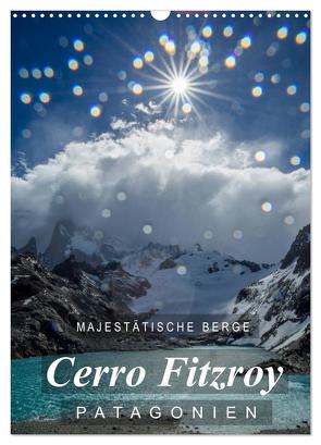 Majestätische Berge Cerro Fitzroy Patagonien (Wandkalender 2024 DIN A3 hoch), CALVENDO Monatskalender von Tschöpe,  Frank