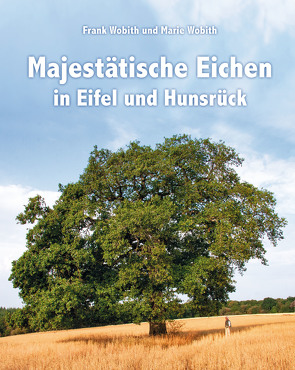 Majestätische Eichen in Eifel und Hunsrück von Wobith,  Frank, Wobith,  Marie