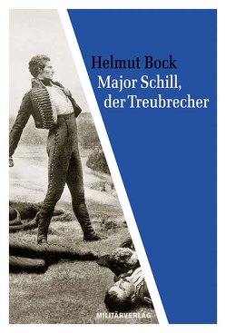 Major Schill, der Treubrecher von Bock,  Helmut