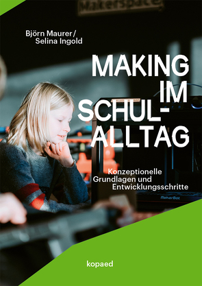 Making im Schulalltag von Ingold,  Selina, Maurer,  Björn