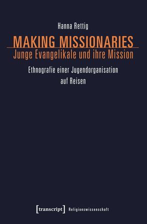 Making Missionaries – Junge Evangelikale und ihre Mission von Rettig,  Hanna