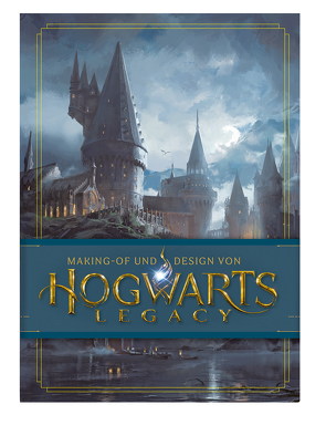 Making-of und Design von Hogwarts Legacy von Knesl,  Barbara, Owen,  Michael, Revenson,  Judy, Weinberger-Schwendenwein,  Anita