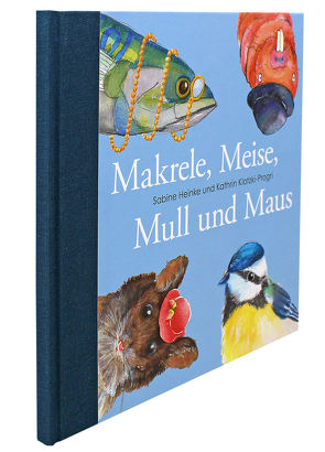 Makrele, Meise, Mull und Maus von Heinke,  Sabine, Klotzki-Progri,  Katrin