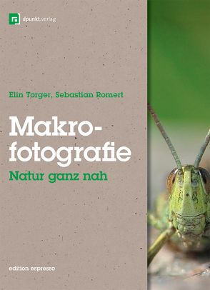 Makrofotografie: Natur ganz nah von Romert,  Sebastian, Torger,  Elin