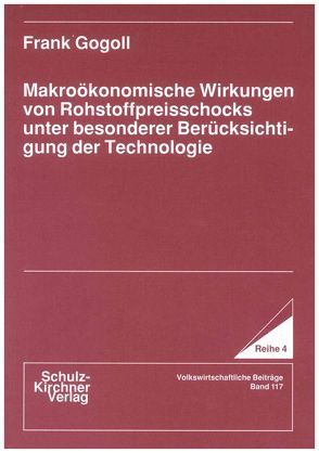 Makroökonomische Wirkungen von Rohstoffpreisschocks unter besonderer Berücksichtigung der Technologie von Gogoll,  Frank