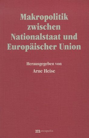 Makropolitik zwischen Nationalstaat und Europäischer Union von Heise,  Arne