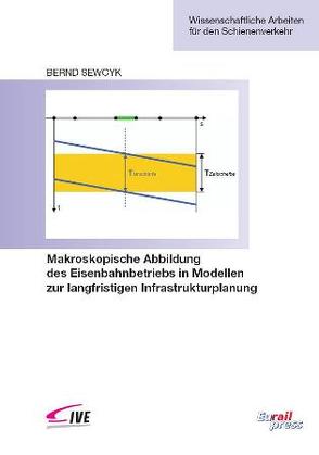 Makroskopische Abbildung des Eisenbahnbetriebs in Modellen zur langfristigen Infrastrukturplanung von Sewcyk,  Bernd