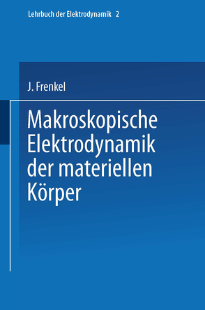 Makroskopische Elektrodynamik der Materiellen Körper von Frenkel,  J.