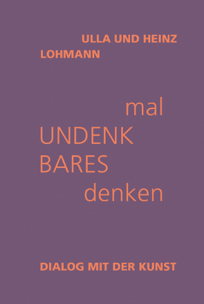 mal Undenkbares denken von Lohmann,  Heinz, Lohmann,  Ulla